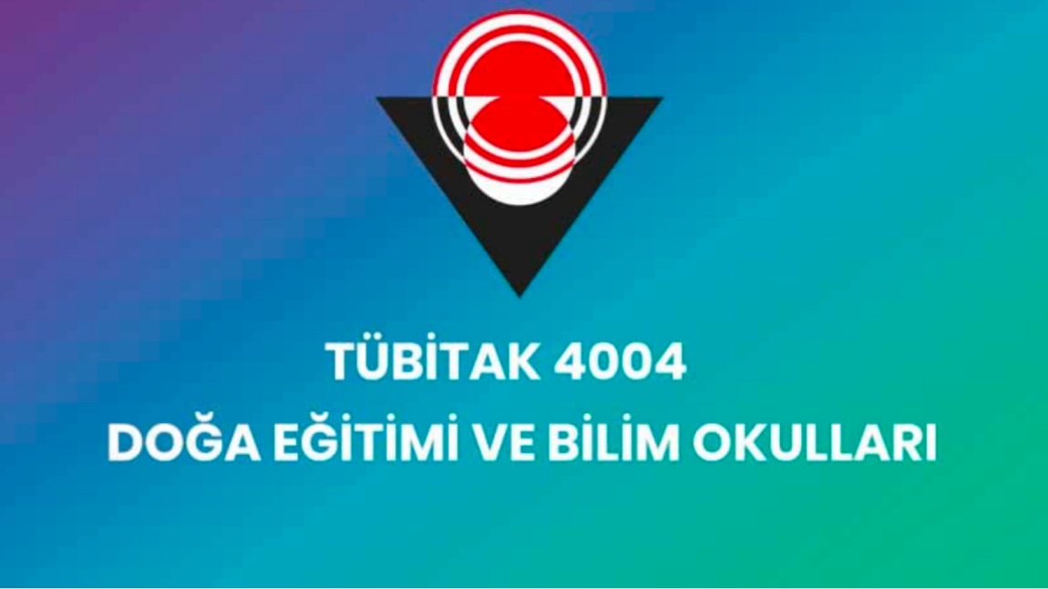 TÜBİTAK 4004 DOĞA EĞİTİMİ VE BİLİM OKULLARI DESTEKLEME PROGRAMI